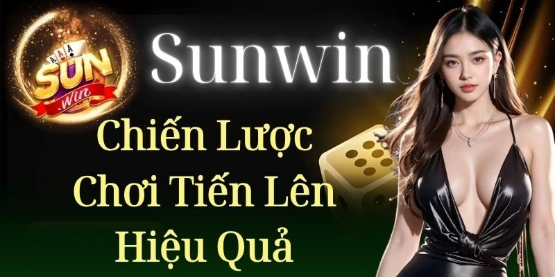 Chiến lược chơi tiến lên một cách hiệu quả
